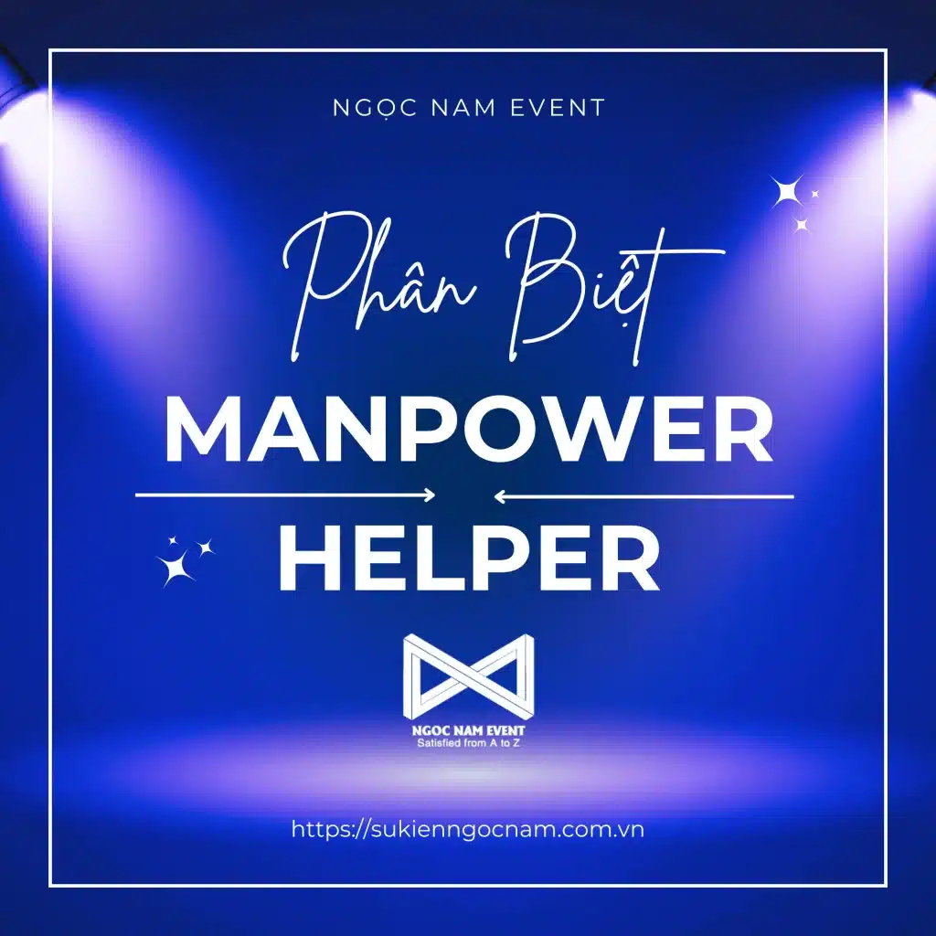 Phân biệt và so sánh Manpower và Helper trong tổ chức sự kiện